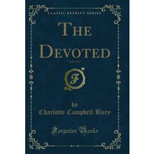 The Devoted, Vol. 2 of 2 (Classic Reprint)