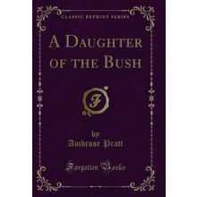 A Daughter of the Bush (Classic Reprint)