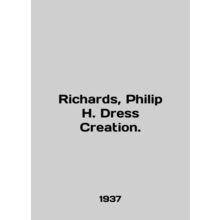 Richards, Philip H. Dress Creation. In English /Richards, Philip H. Dress Creat