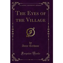 The Eyes of the Village (Classic Reprint)