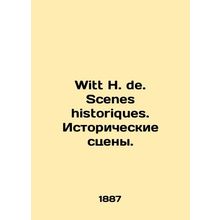 Witt H. de. Scenes historiques. Historical scenes. In French.