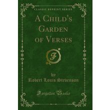 A Child's Garden of Verses (Classic Reprint)
