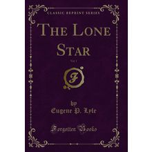 The Lone Star, Vol. 1 (Classic Reprint)