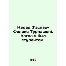 Nadar (Gaspar-Felix Tournashon). When I was a student. In French (ask us if in d