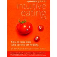 A Parent's Guide To Intuitive Eating