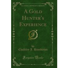 A Gold Hunter's Experience (Classic Reprint)
