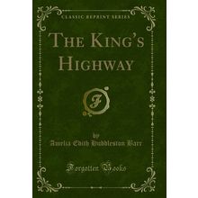 The King's Highway (Classic Reprint)