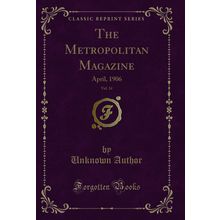 The Metropolitan Magazine, Vol. 24: April, 1906 (Classic Reprint)