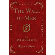 The Wall of Men (Classic Reprint)