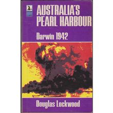 Australia's Pearl Harbour: Darwin 1942, by Douglas Lockwood
