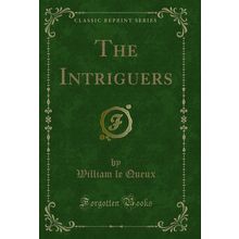 The Intriguers (Classic Reprint)