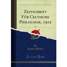 Zeitschrift Für Celtische Philologie, 1912, Vol. 8 (Classic Reprint)