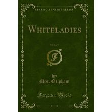 Whiteladies, Vol. 2 of 3 (Classic Reprint)