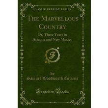 The Marvellous Country: Or, Three Years in Arizona and New Mexico