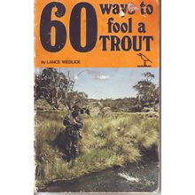 60 Ways To Fool A Trout ~ Lance Wedlick