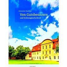 Von Gutsbesitzern Und Schlossgeschichten - Alexander Rudolph