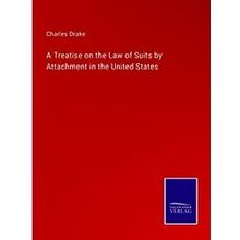 A Treatise on the Law of Suits by Attachment in the United States