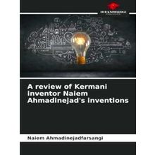 A review of Kermani inventor Naiem Ahmadinejad's inventions