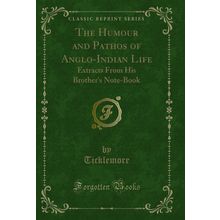 The Humour and Pathos of Anglo-Indian Life (Classic Reprint)