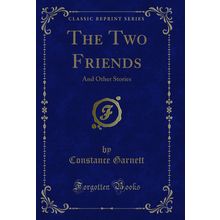 The Two Friends: And Other Stories (Classic Reprint)