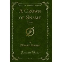 A Crown of Sname, Vol. 3 of 3: A Novel (Classic Reprint)