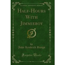Half-Hours With Jimmieboy (Classic Reprint)