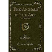 The Animals in the Ark: From the French (Classic Reprint)