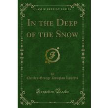 In the Deep of the Snow (Classic Reprint)