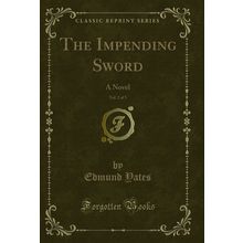 The Impending Sword, Vol. 2 of 3: A Novel (Classic Reprint)