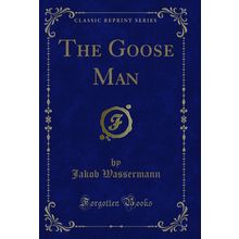 The Goose Man (Classic Reprint)
