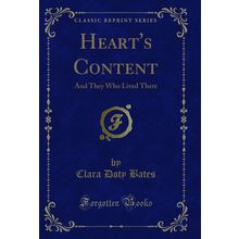 Heart's Content: And They Who Lived There (Classic Reprint)