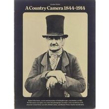 A Country Camera 1844-1914: Rural Life As Depicted In Photographs From The Early