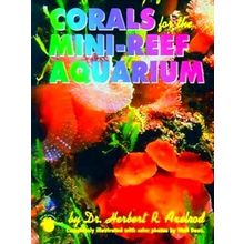 A Guide To The Selection, Care Breeding Of Corals For The Mini-Reef Aquarium