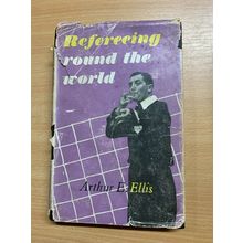 1954 1ST EDITION "REFEREEING AROUND THE WORLD" ARTHUR E ELLIS HARDBACK BOOK (P4)