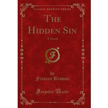 The Hidden Sin: A Novel (Classic Reprint)