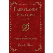 Faerylands Forlorn: African Tales (Classic Reprint)