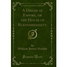 A Dream of Empire, or the House of Blennerhassett (Classic Reprint)
