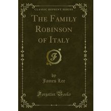 The Family Robinson of Italy (Classic Reprint)