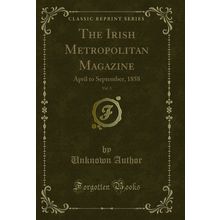 The Irish Metropolitan Magazine, Vol. 3: April to September, 1858