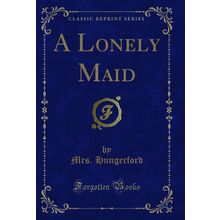 A Lonely Maid (Classic Reprint)