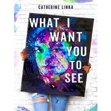 What I Want You To See
