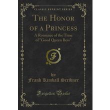 The Honor of a Princess: A Romance of the Time of "Good Queen Bess"