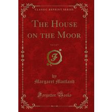 The House on the Moor, Vol. 2 of 3 (Classic Reprint)