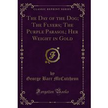 The Day of the Dog; The Flyers; The Purple Parasol; Her Weight in Gold