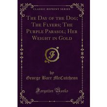 The Day of the Dog; The Flyers; The Purple Parasol; Her Weight in Gold