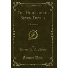The Home of the Seven Devils: A Romance (Classic Reprint)