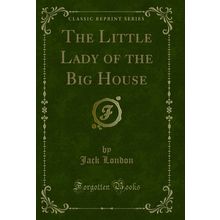 The Little Lady of the Big House (Classic Reprint)