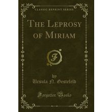 The Leprosy of Miriam (Classic Reprint)