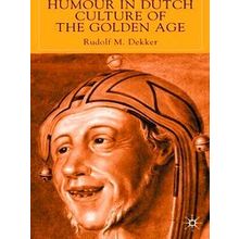 Humour In Dutch Culture Of The Golden Age - R. Dekker