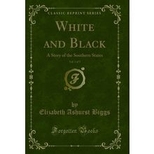 White and Black, Vol. 3 of 3: A Story of the Southern States (Classic Reprint)